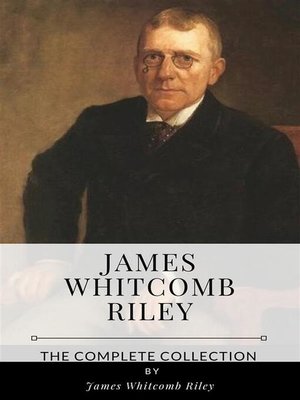 cover image of James Whitcomb Riley &#8211; the Complete Collection